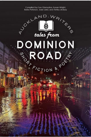 Auckland Writers Tales From Dominion Road: Short Fiction & Poetry