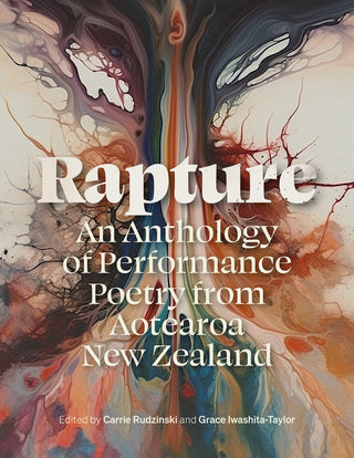 Rapture: An Anthology of Performance Poetry from Aotearoa New Zealand edited by Carrie Rudzinski and  Grace Iwashita-Taylo