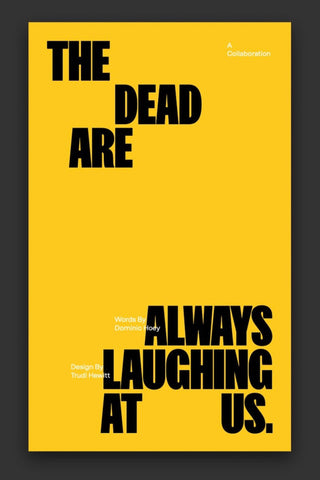 The Dead Are Always Laughing At Us by Dominic Hoey