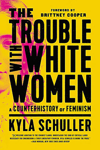 The Trouble With White Women by Kyla Schuller