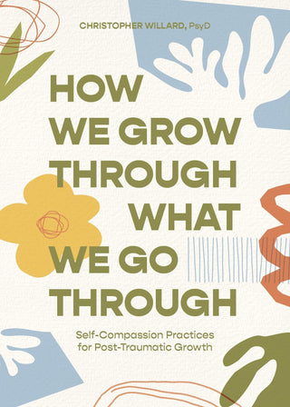 How We Grow Through What We Go Through by Christopher Willard