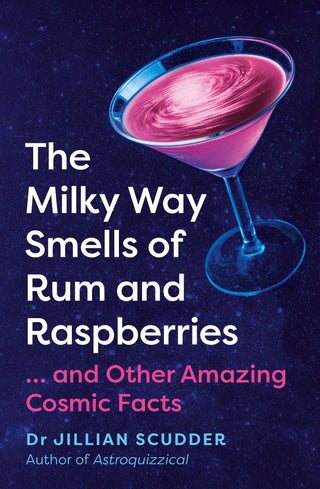 The Milky Way Smells of Rum and Raspberries by Dr Jillian Scudder